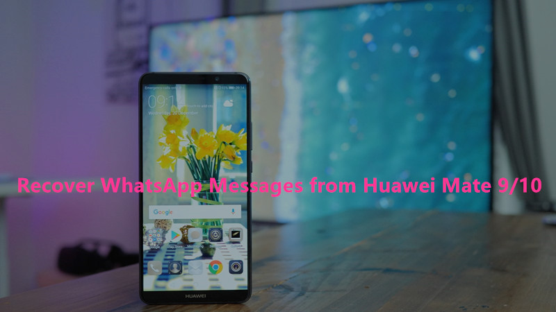 restore WhatsApp huawei mate 10